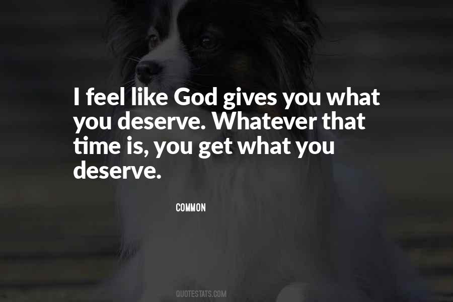 God Gives Us What We Deserve Quotes #751965