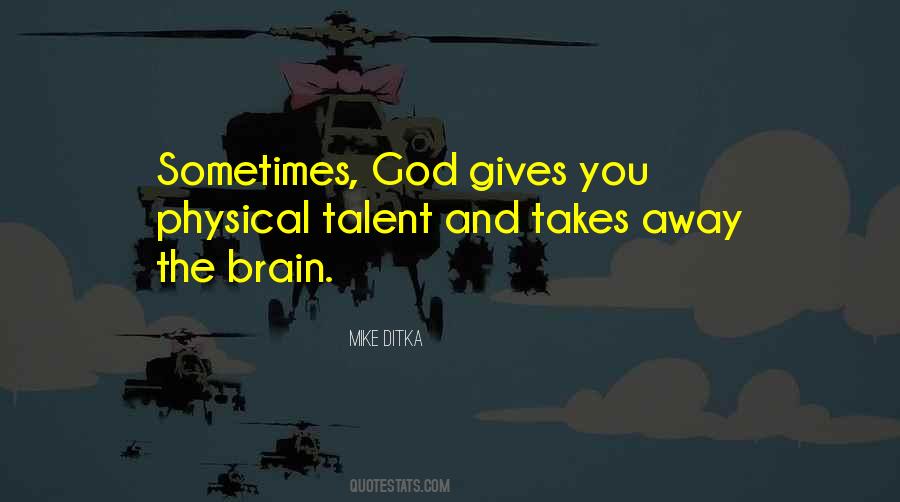 God Gives You Quotes #1089890