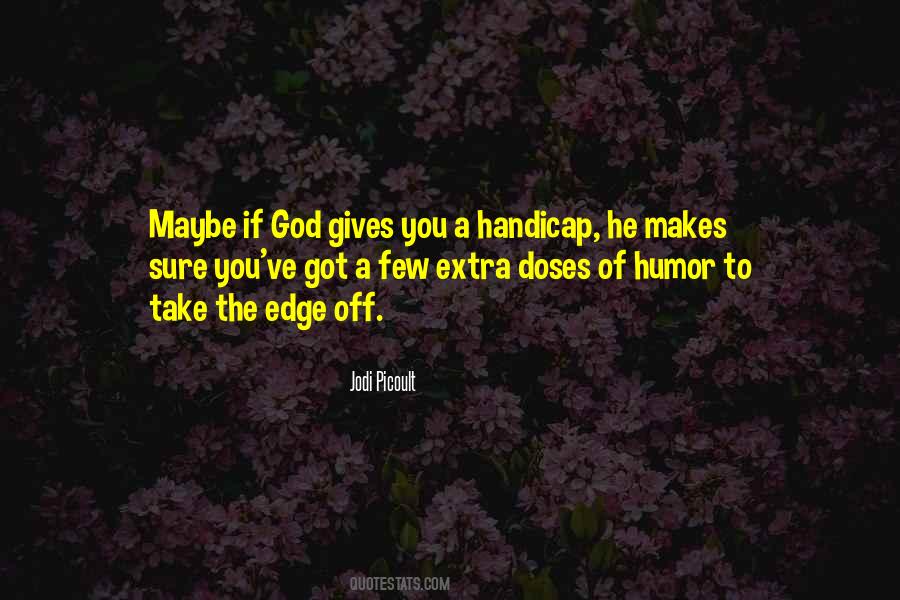 God Gives You Quotes #1538316