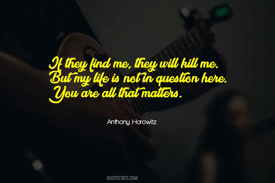 All That Matters In Life Quotes #1168185
