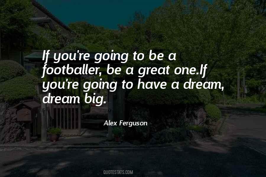 Have A Big Dream Quotes #1590753
