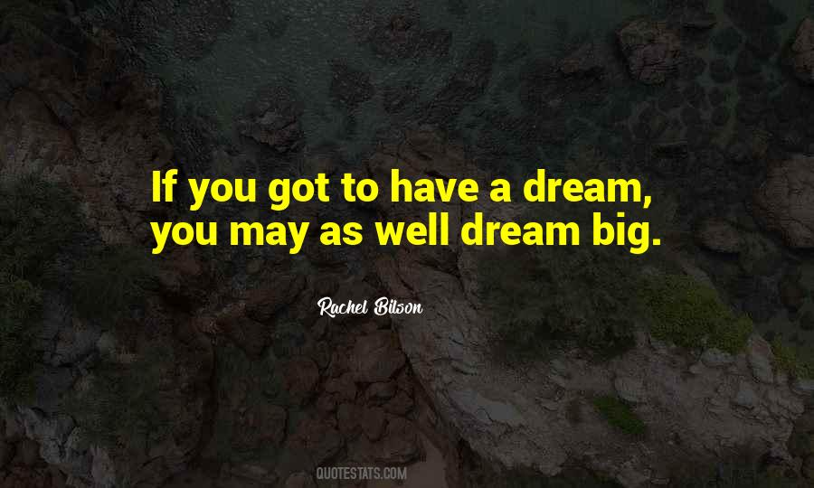 Have A Big Dream Quotes #1668254
