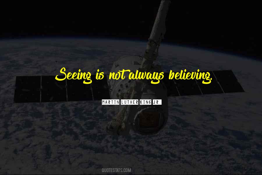 Seeing Is Not Always Believing Quotes #370424