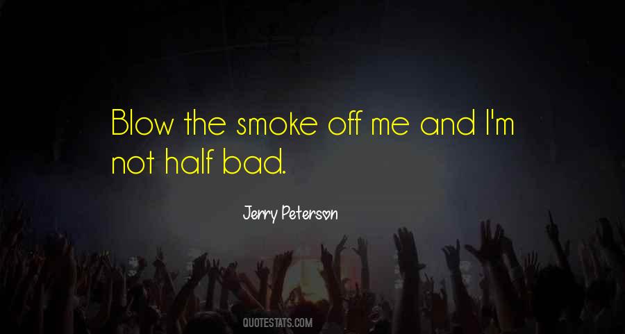 Blow Smoke Quotes #81333