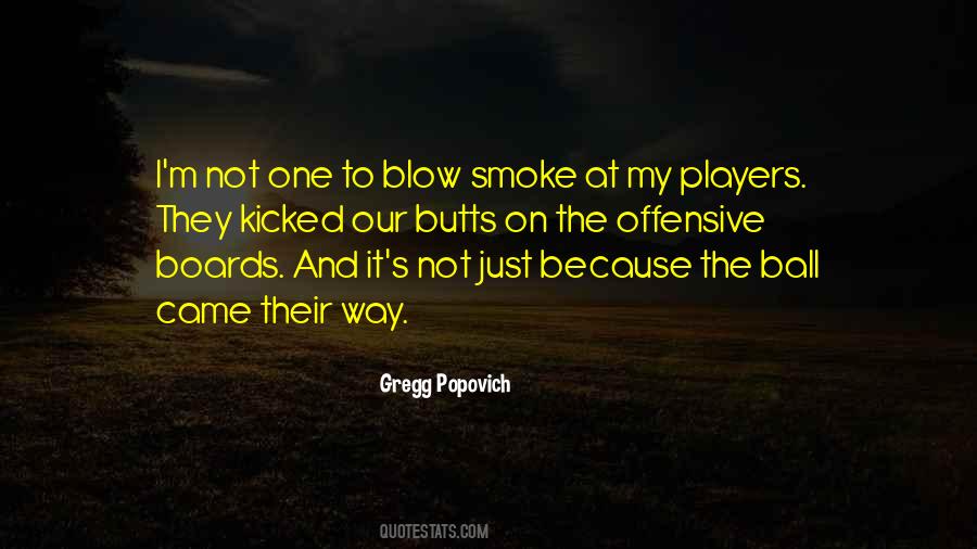 Blow Smoke Quotes #879367