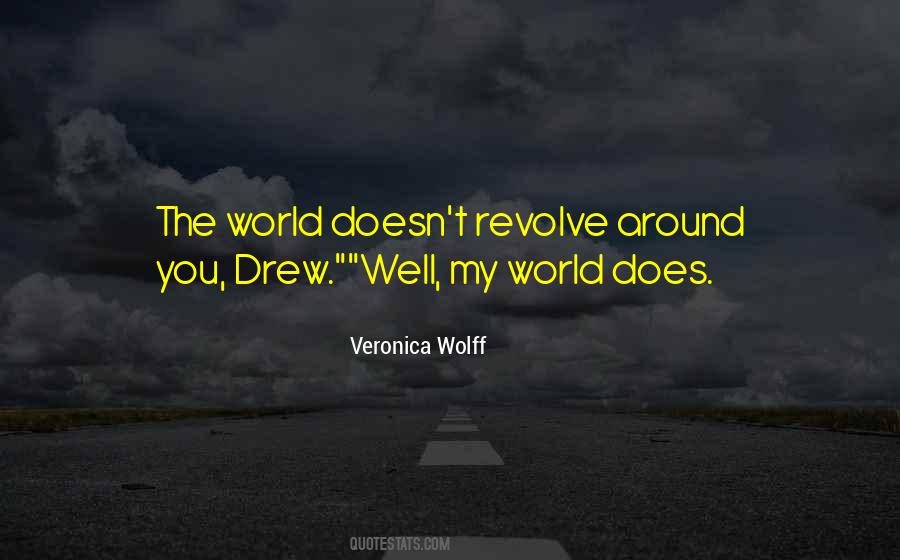 The World Does Not Revolve Around You Quotes #103926
