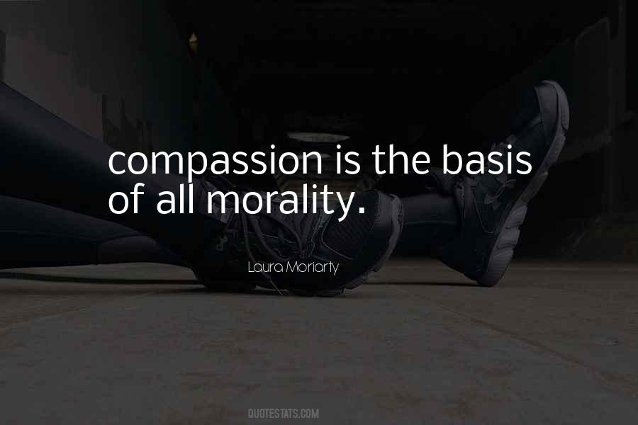 Compassion Is The Basis Of Morality Quotes #1466893 Compassion Is The Basis Of Morality Quotes #1466893