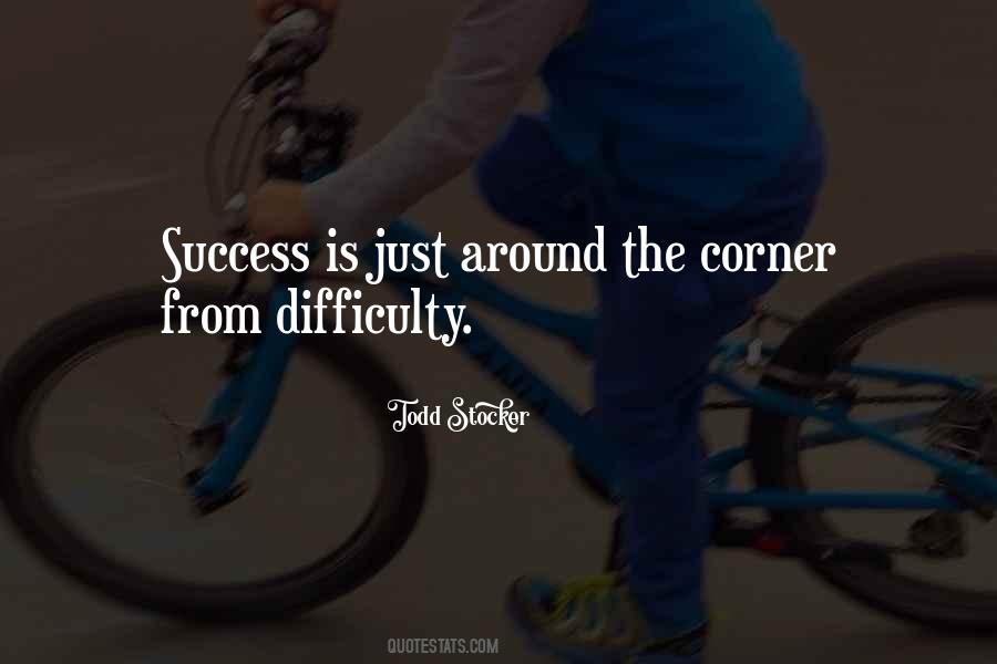 Success Is Just Around The Corner Quotes #1006541