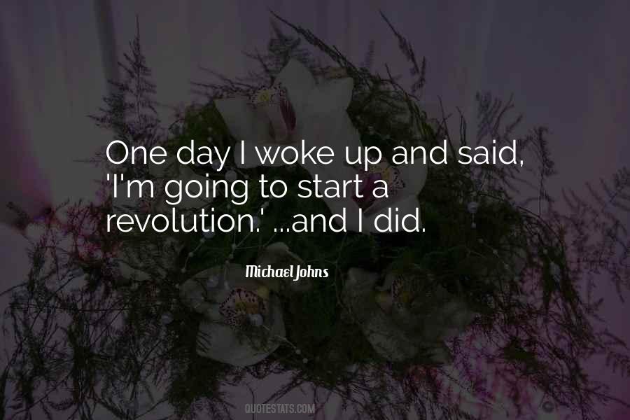 Just Woke Up One Day Quotes #797210