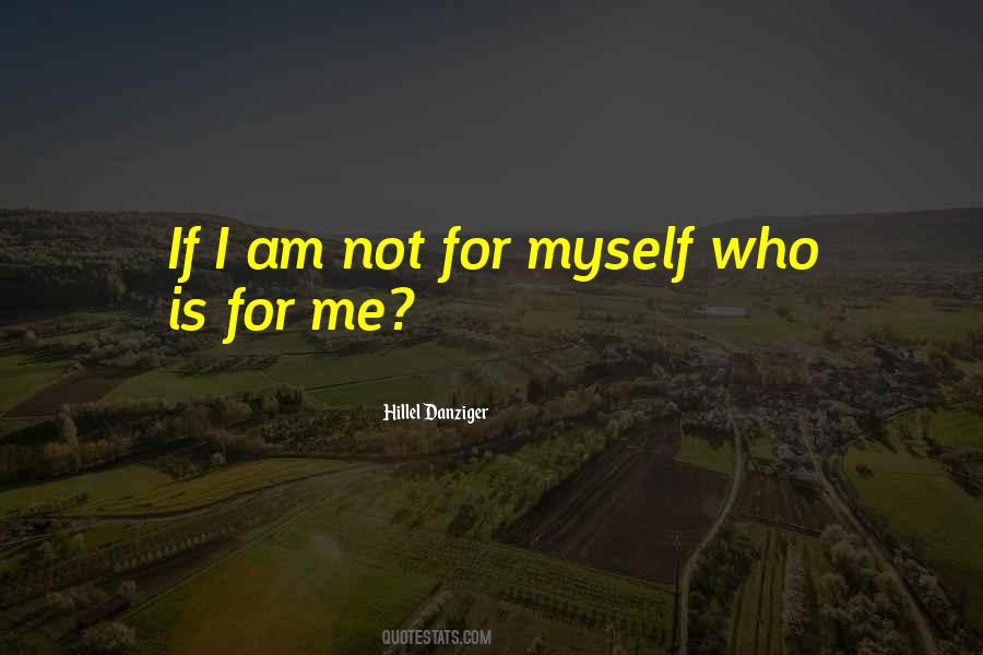 If I Am Not For Myself Quotes #738030