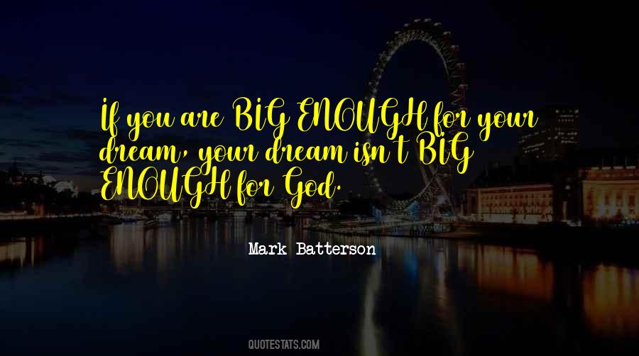 God Is Big Enough Quotes #1637924