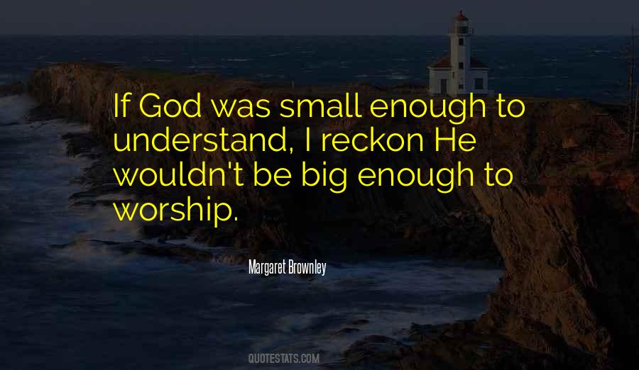 God Is Big Enough Quotes #59456