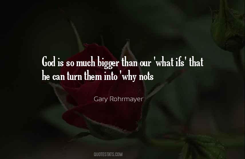 God Is Bigger Than Quotes #1523089