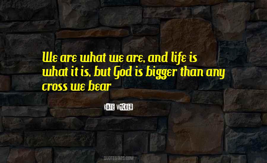 God Is Bigger Than Quotes #1705918