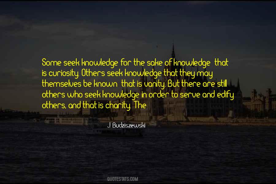 Knowledge For The Sake Of Knowledge Quotes #550746