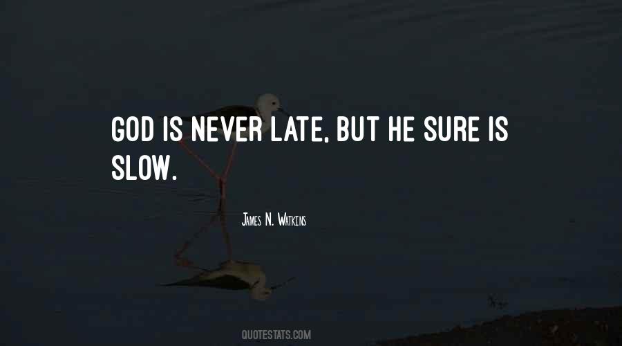 God Is Never Too Late Quotes #18237