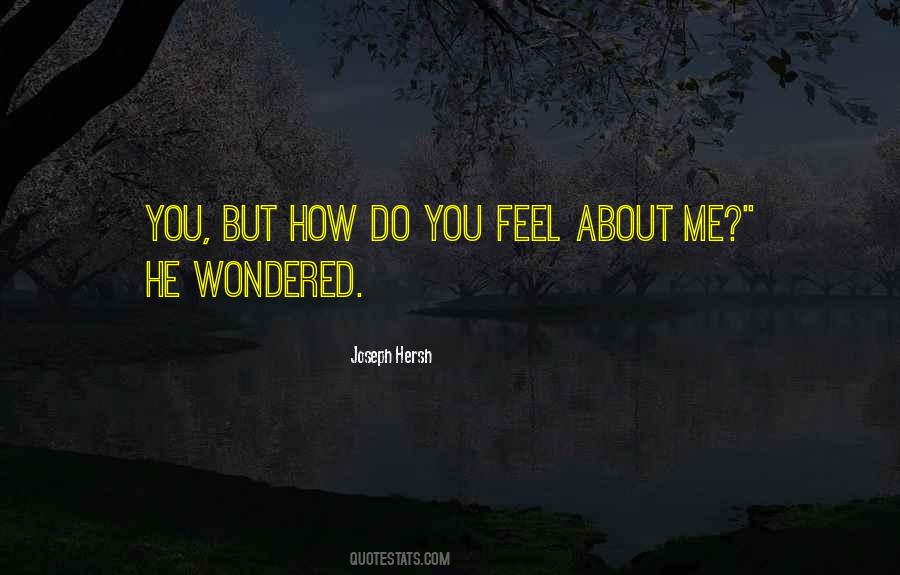 How Do You Feel About Me Quotes #712803