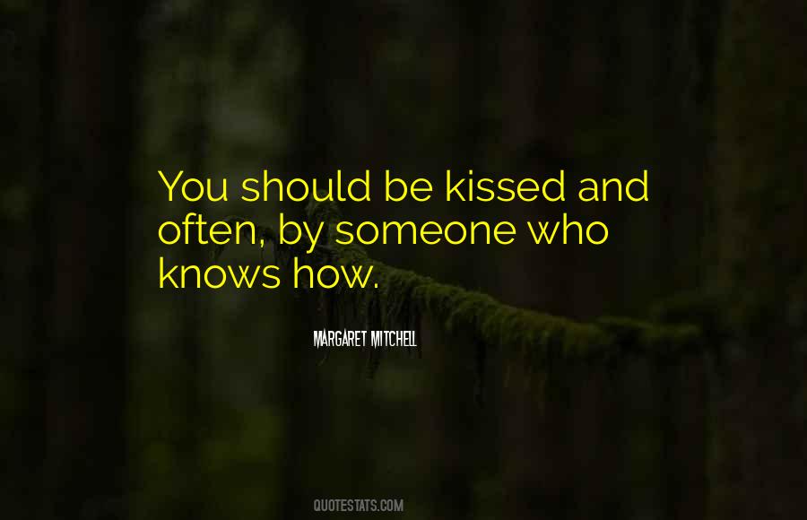 You Should Be Kissed And Often Quotes #291802