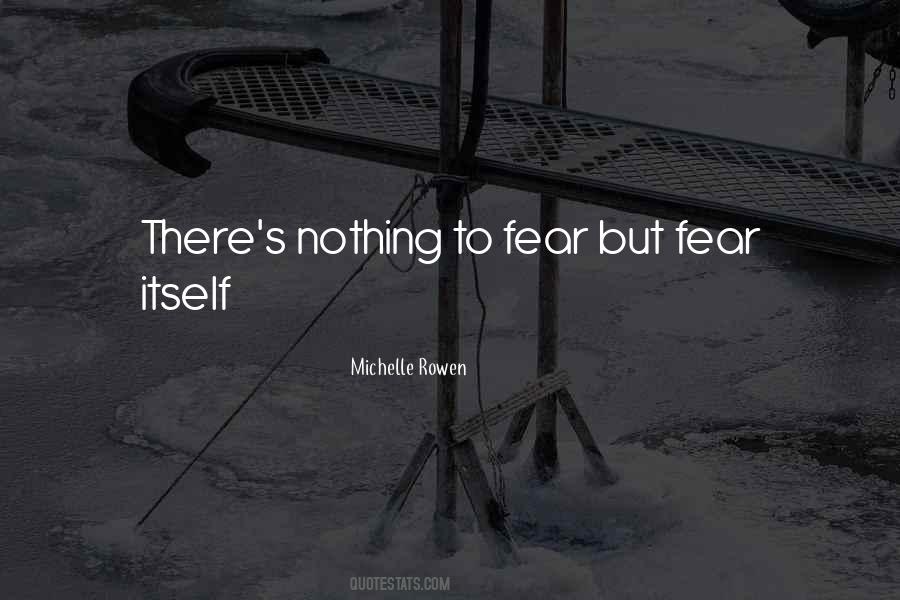 Nothing To Fear But Fear Itself Quotes #454293