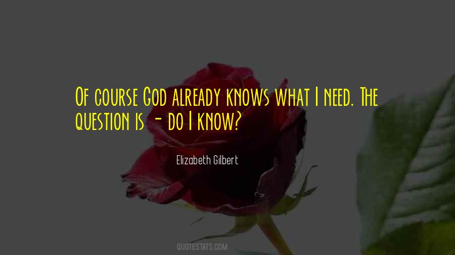 God Knows What You Need Quotes #1214669