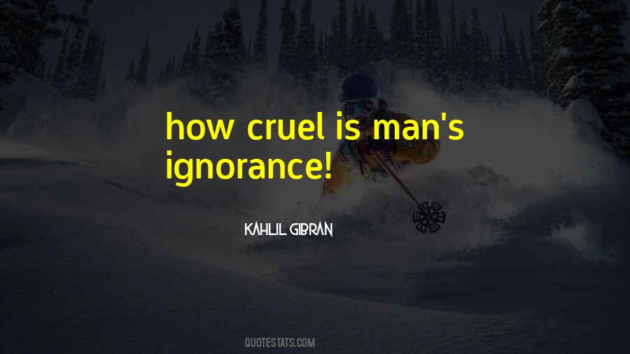 How Cruel You Are Quotes #3224