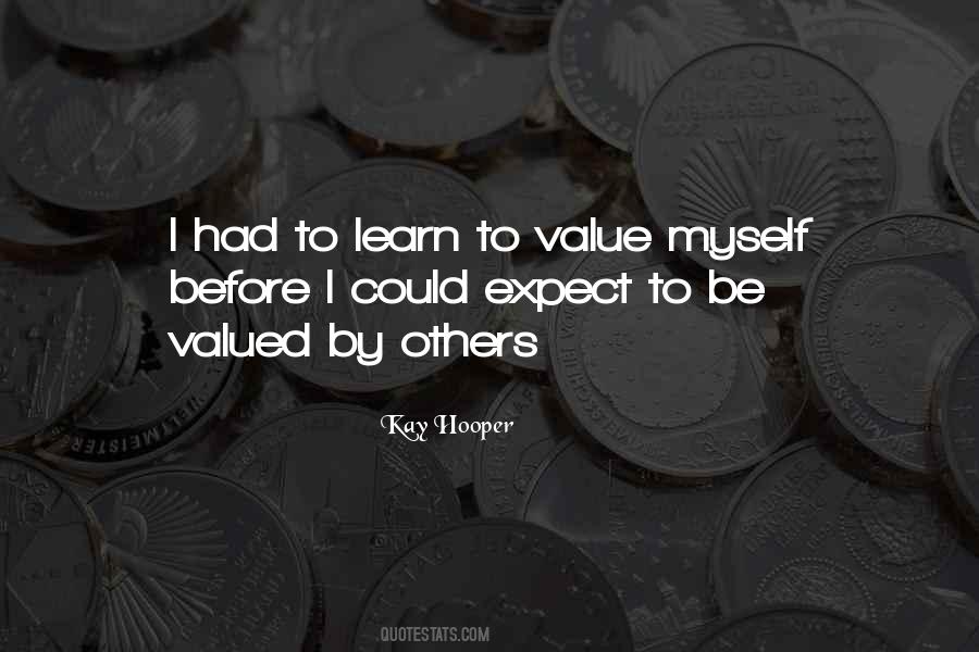 To Be Valued Quotes #566125