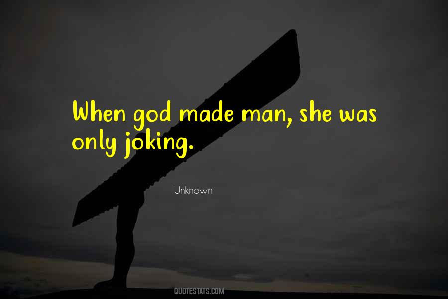 God Made Man Quotes #1598862
