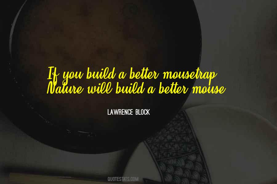 If You Can Build A Better Mousetrap Quotes #1596049
