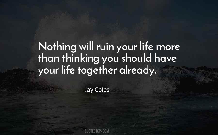 Ruin Your Life Quotes #425503
