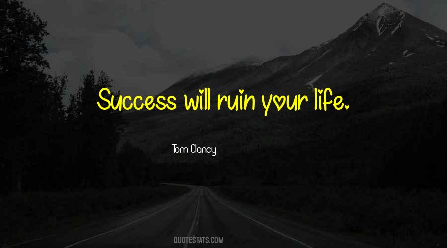 Ruin Your Life Quotes #642906