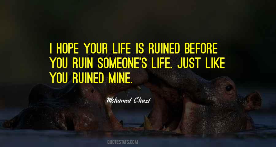 Ruin Your Life Quotes #730402