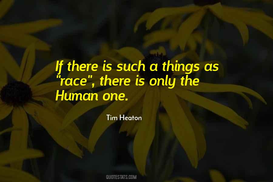 There Is Only One Race The Human Race Quotes #1614309