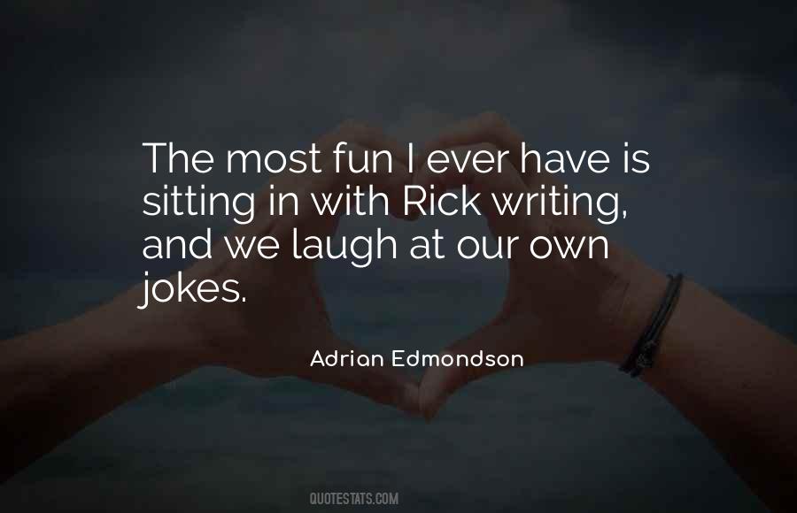 I Laugh At My Own Jokes Quotes #303776
