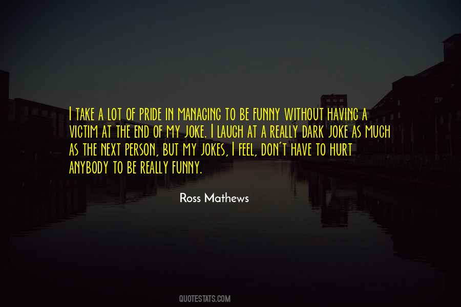 I Laugh At My Own Jokes Quotes #384317
