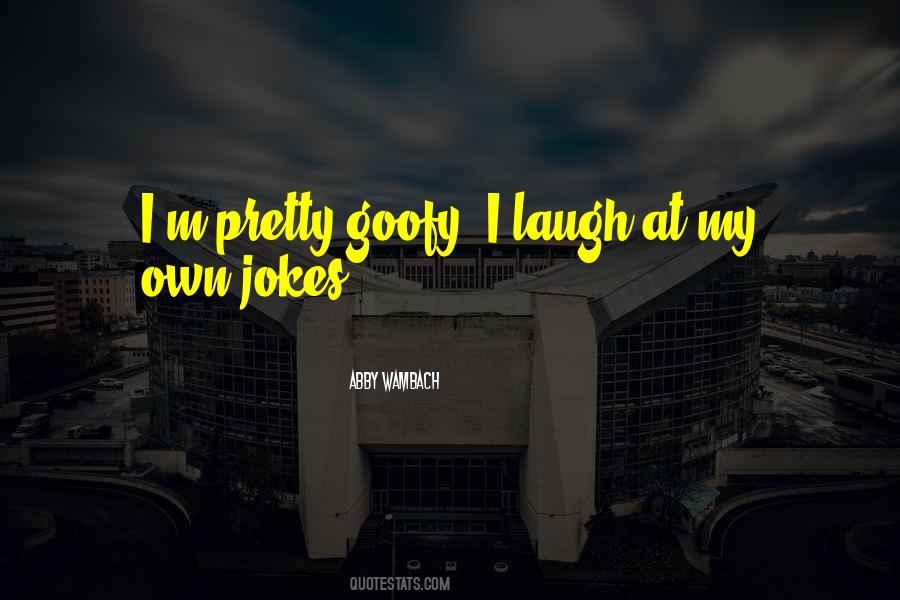 I Laugh At My Own Jokes Quotes #794605