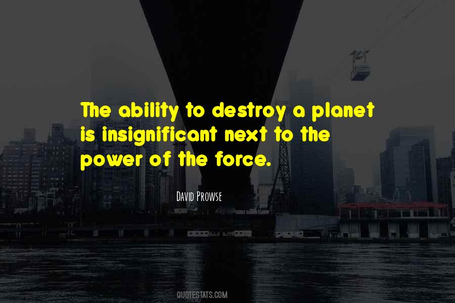 The Ability To Destroy A Planet Quotes #1860656