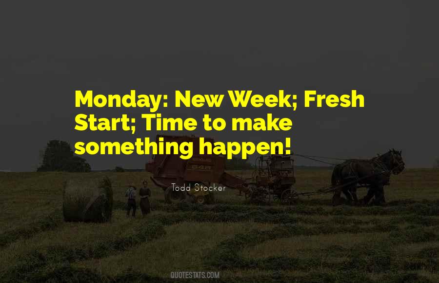 Quotes About The Start Of A New Week #1235180