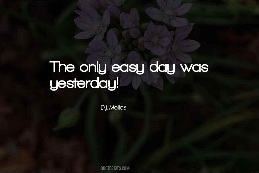 The Only Easy Day Was Yesterday Quotes #1060398