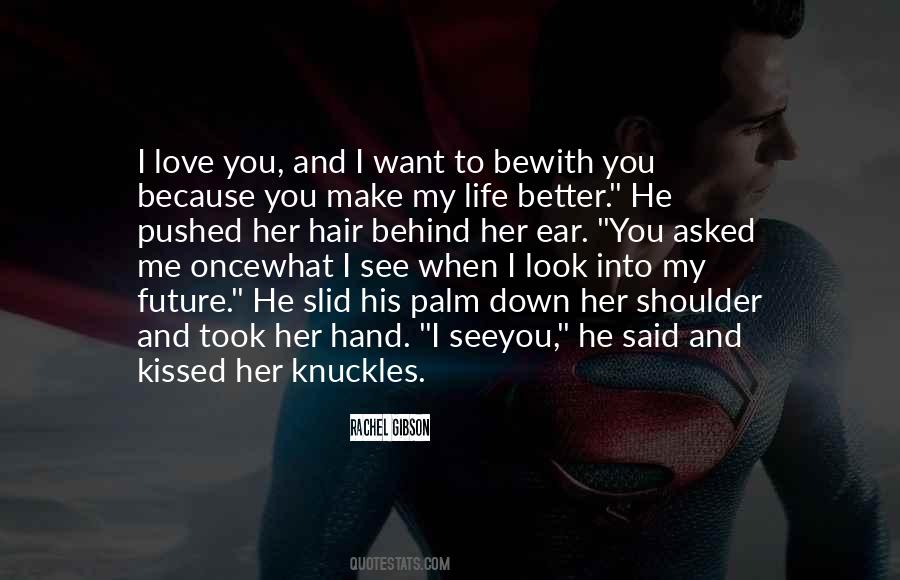 You Make Me Want To Be Better Quotes #1042524