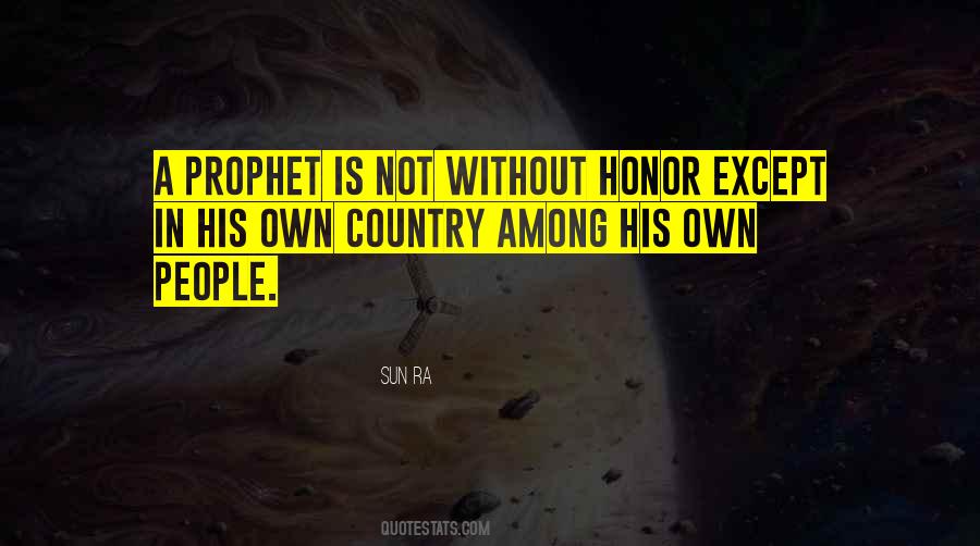 A Prophet Is Not Without Honor Quotes #953260