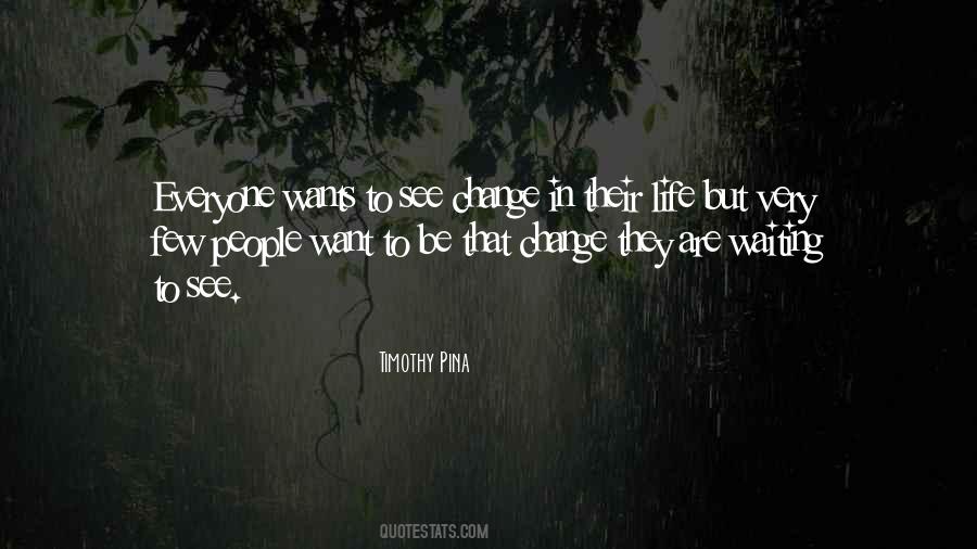 Everyone Wants Change Quotes #1034289