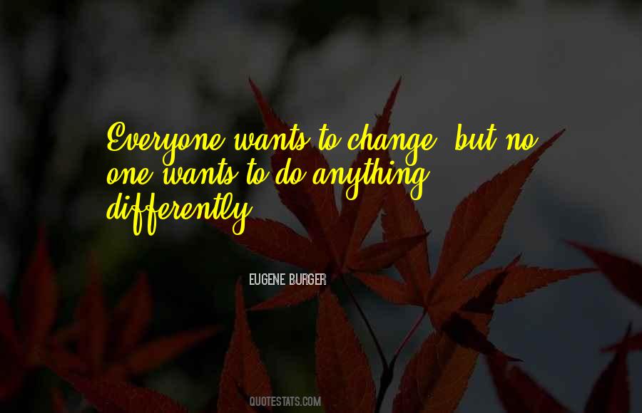 Everyone Wants Change Quotes #811052