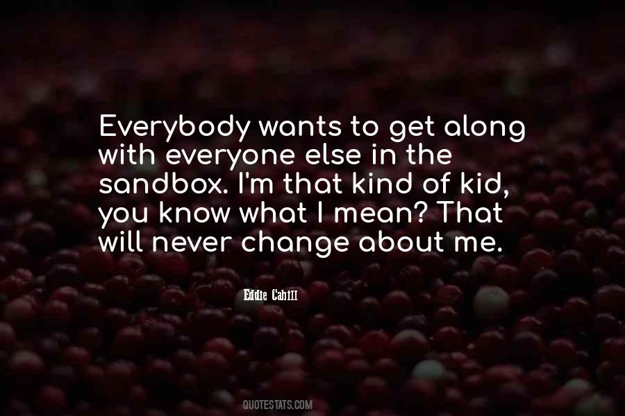 Everyone Wants Change Quotes #840149