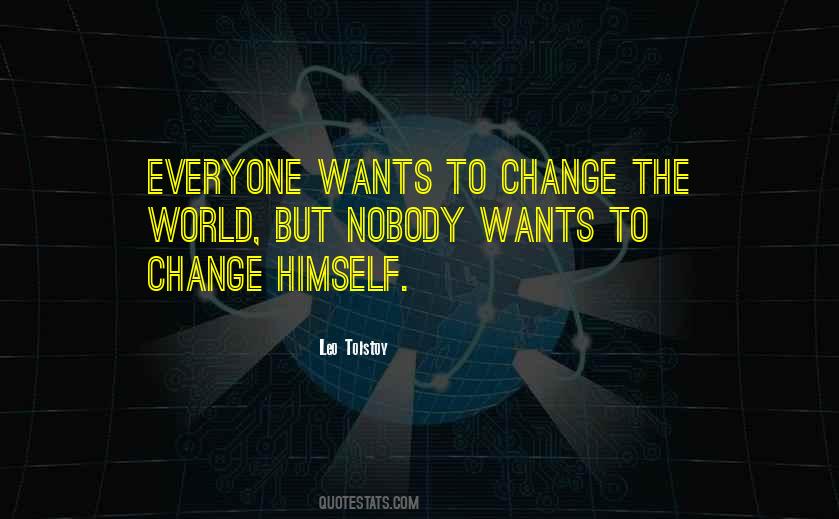 Everyone Wants Change Quotes #933526