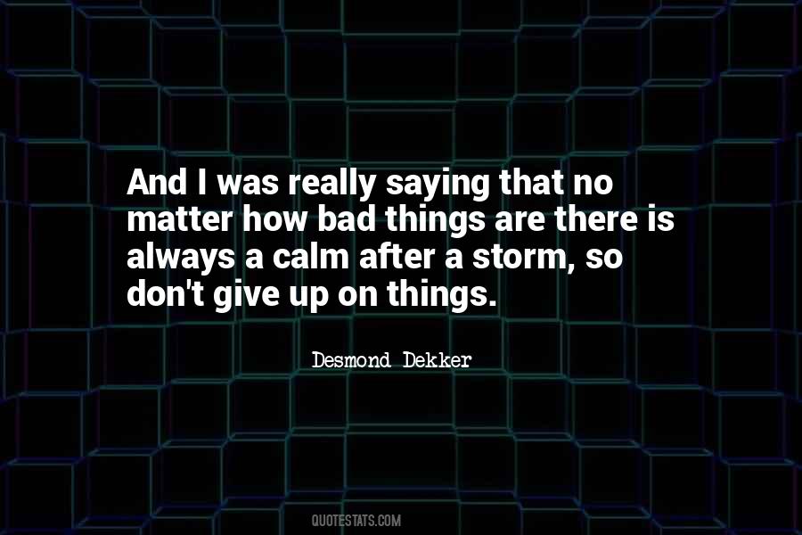 No Matter How Bad Things Are Quotes #1473865