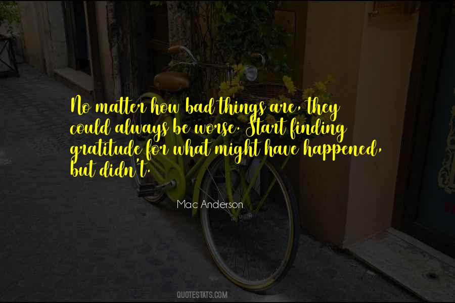 No Matter How Bad Things Are Quotes #1645942