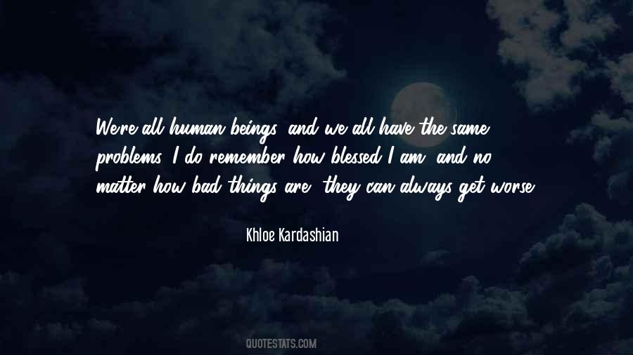 No Matter How Bad Things Are Quotes #1859735