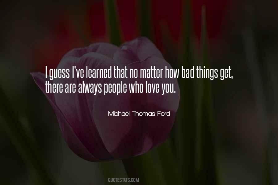 No Matter How Bad Things Are Quotes #941833