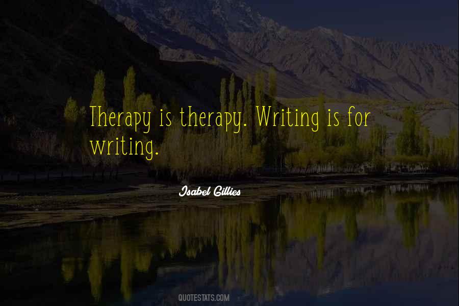 Writing Is Therapy Quotes #1643906