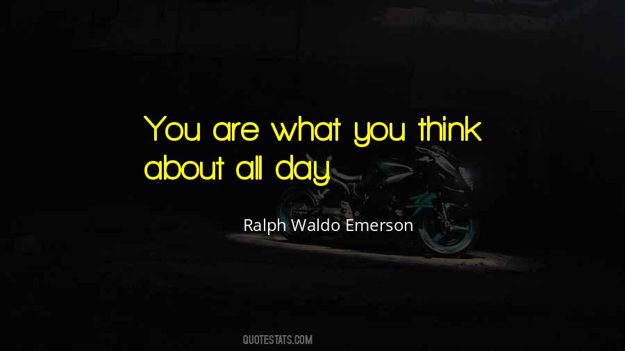 You Are What You Think About Quotes #1362940